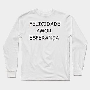 Felicidade Amor Esperança Long Sleeve T-Shirt